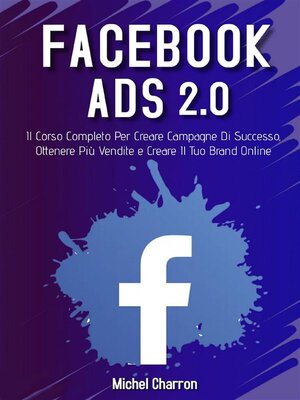 cover image of Facebook Ads 2022. Il Corso Completo Per Creare Campagne Di Successo, Ottenere Più Vendite e Creare Il Tuo Brand Online